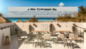 El Futuro del Trabajo en la Riviera Maya: Espacios de Coworking